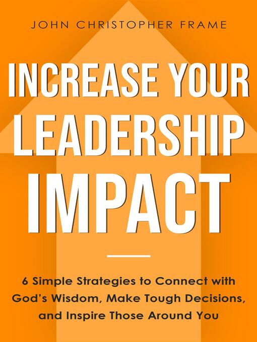 Title details for Increase Your Leadership Impact by John Christopher Frame - Available